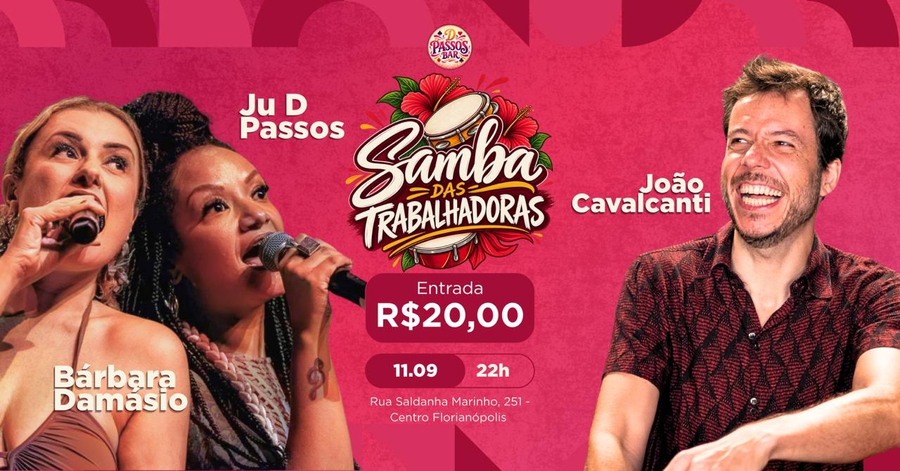 SAMBA DAS TRABALHADORAS - BÁRBARA DAMÁSIO, JULIANA D PASSOS E JOÃO CAVALCANTI