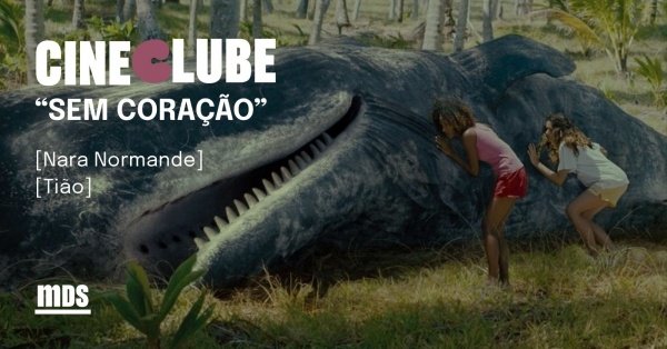 Imagem do evento Cineclube MDS - Sem Coração com Nara Normande e Tião