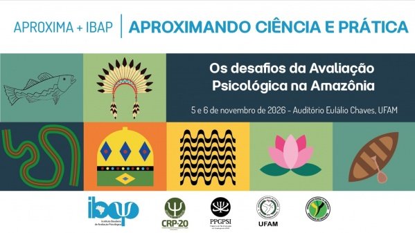 Imagem do evento Aproxima + IBAP: Os desafios da Avaliação Psicológica na Amazônia.