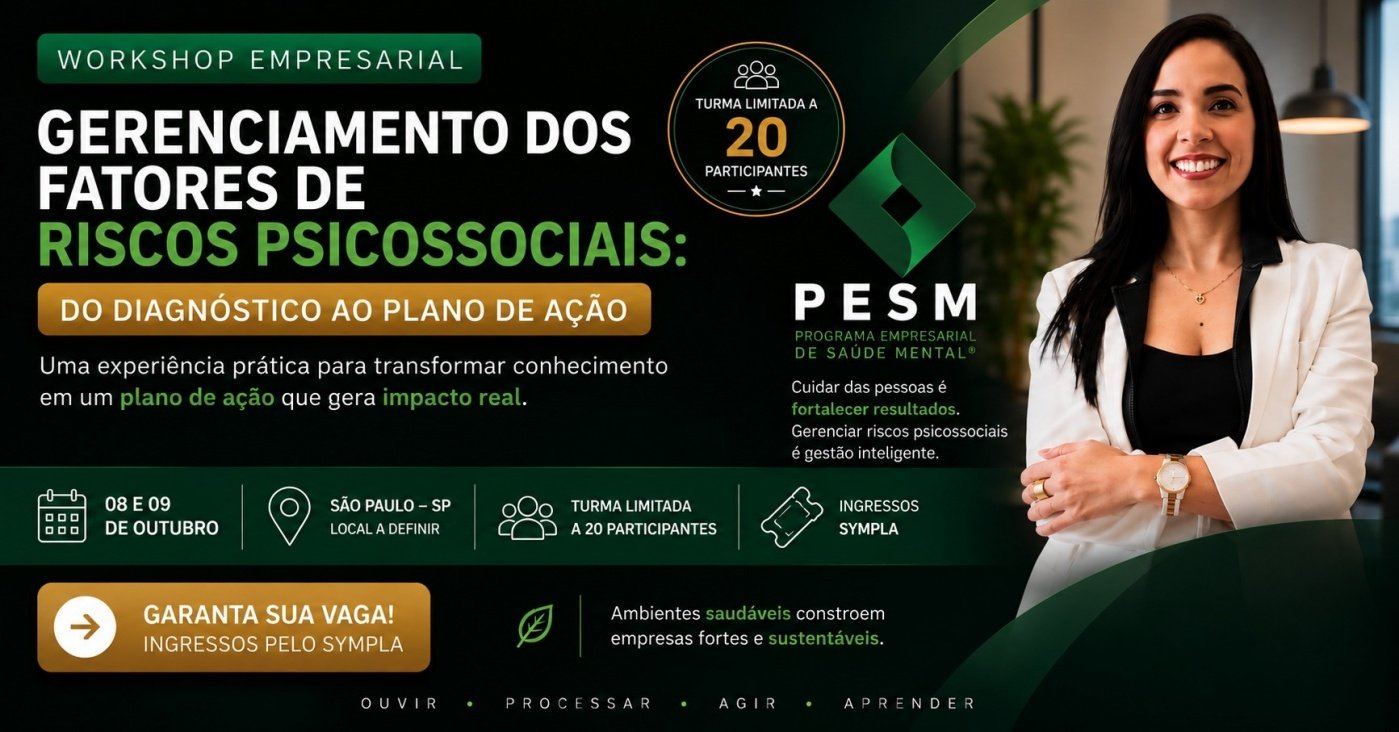 WORKSHOP EMPRESARIAL PESM - GERENCIAMENTO DOS FATORES DE RISCOS PSICOSSOCIAIS