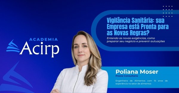 Imagem do evento Academia Acirp | Vigilância Sanitária 2026: sua Empresa está Pronta para as Novas Regras?