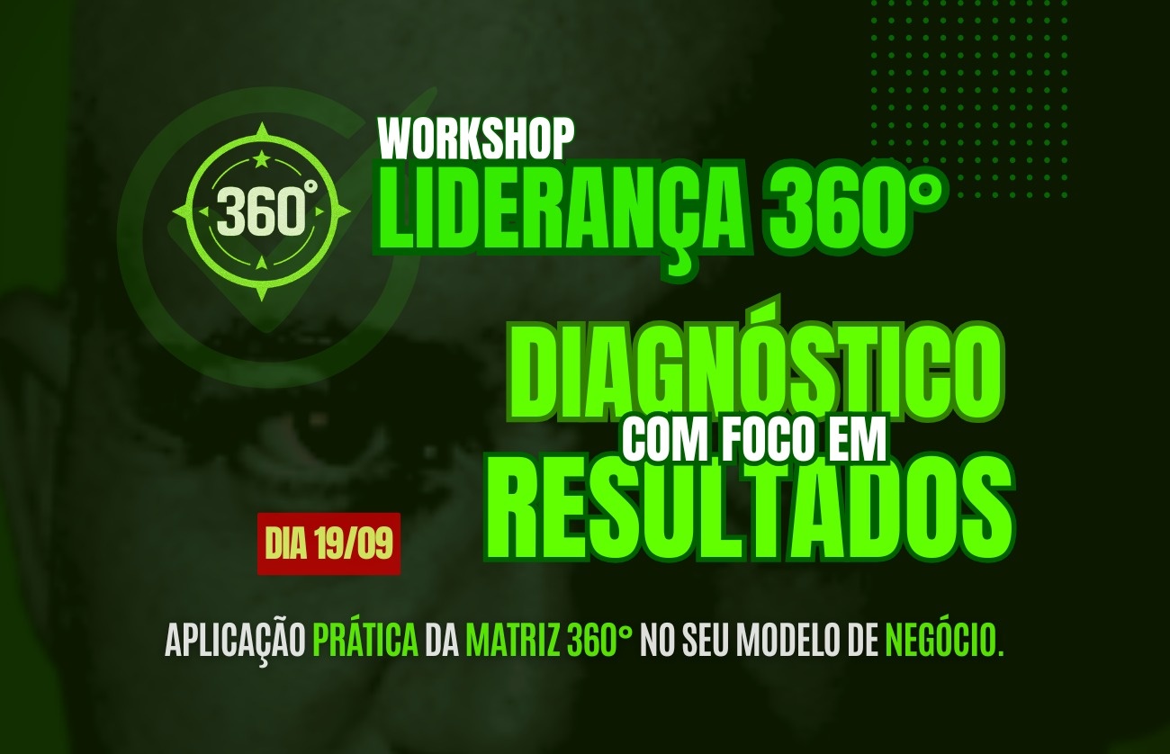 WORKSHOP LIDERANÇA 360° - DIAGNÓSTICO COM FOCO EM RESULTADOS