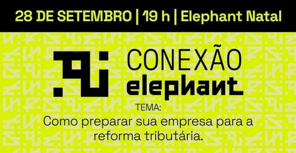 Imagem do evento Conexão Elephant: Como preparar sua empresa para a reforma tributária