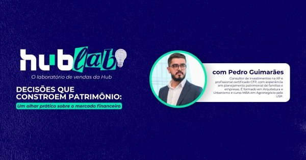 Imagem do evento HUB LAB - 5ª edição|Decisões que constroem patrimônio com Pedro Guimarães