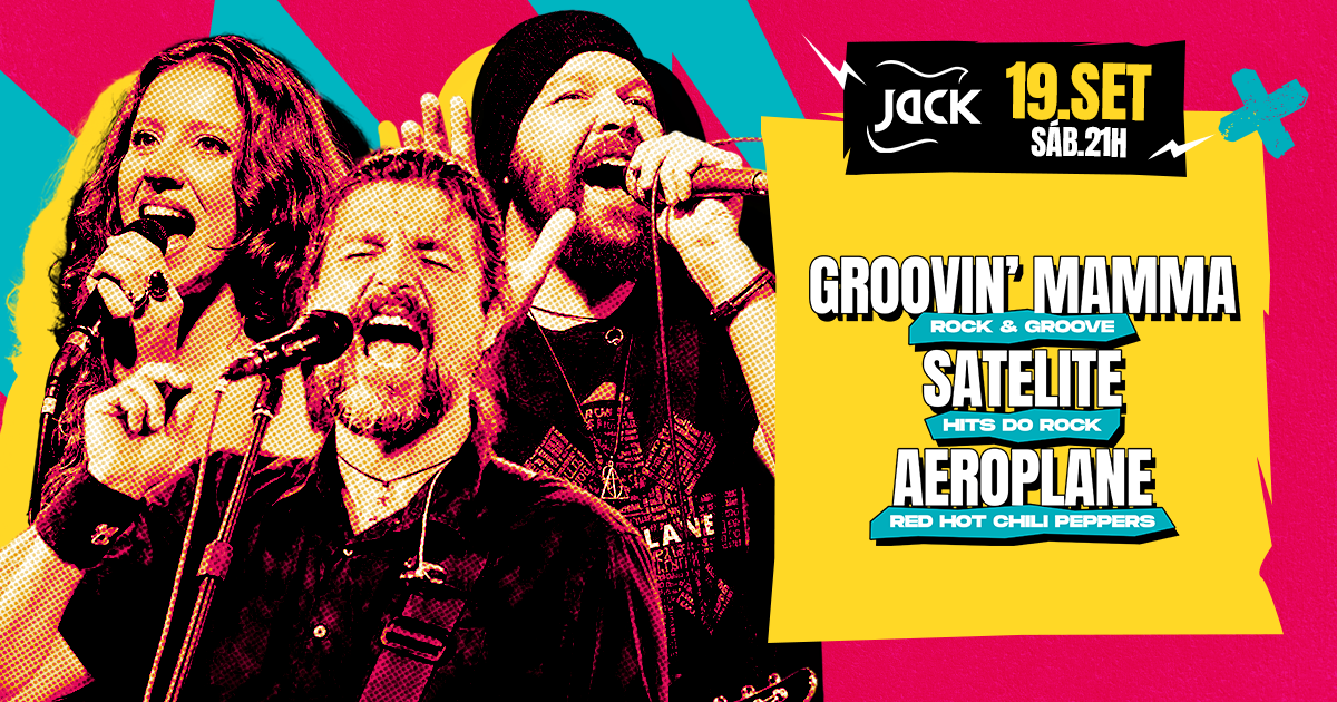 SÁBADO JACK! GROOVIN' MAMMA (ROCK & GROOVE) + SATELITE (HITS DO ROCK) + AEROPLANE (RHCP)