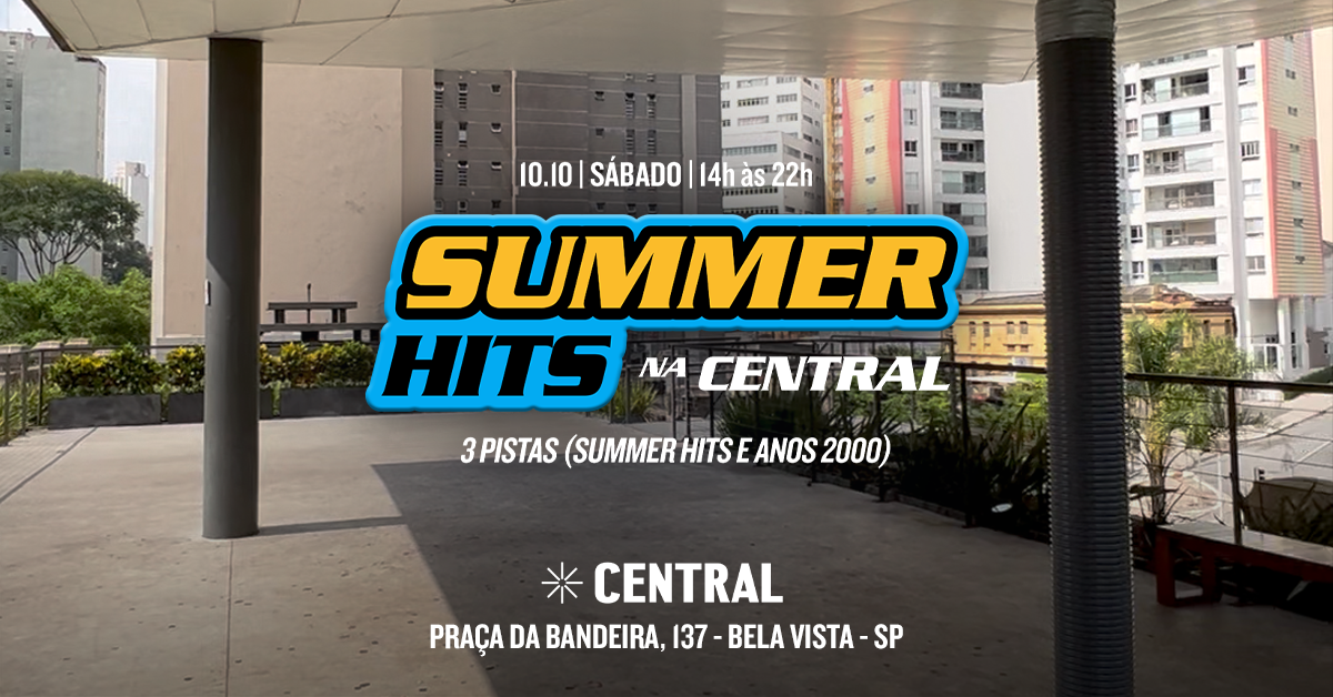 SUMMER HITS NO CENTRAL | 10.10 | 14H ÀS 22H