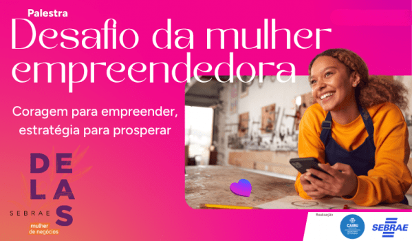 Imagem do evento Desafio da mulher empreendedora: Coragem para empreender, estratégia para prosperar -  Cairu