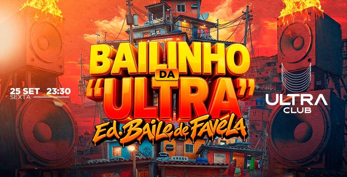 Bailinho da Ultra Ed. Baile de Favela (Sexta)