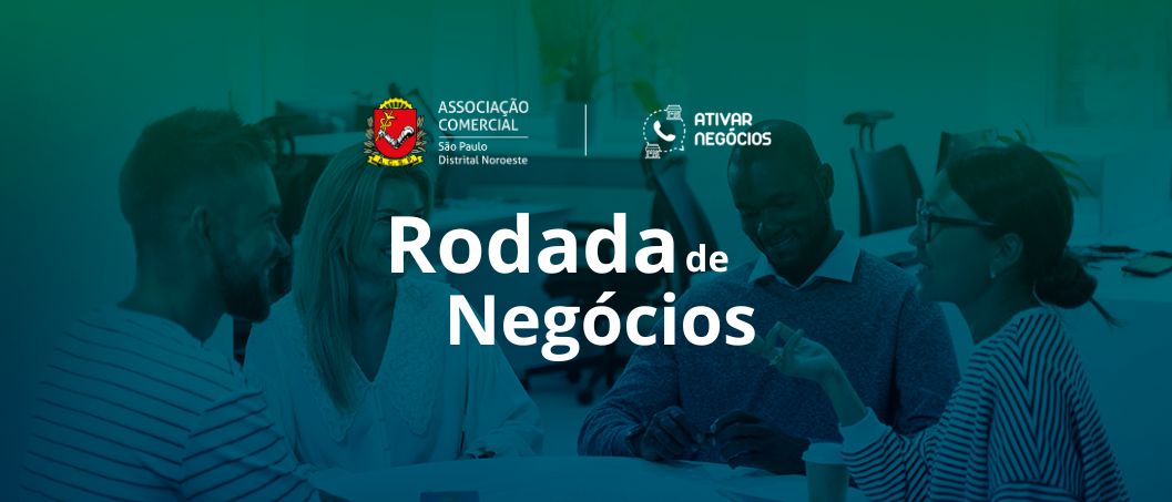 Imagem da fonte — Rodada de Negócios - Ativar Negócios - Distrital Noroeste