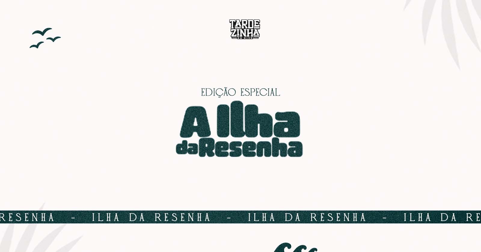 TARDEZINHA - Edição Especial // A ILHA DA RESENHA