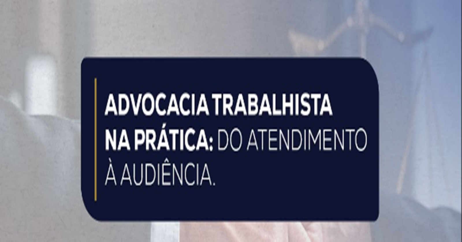 Prática Trabalhista: do atendimento à audiência