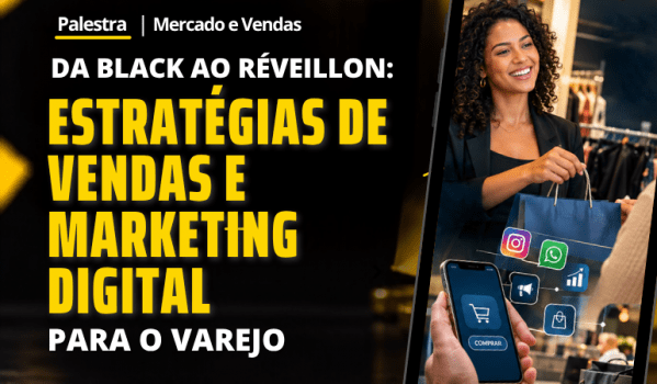 Imagem do evento Da Black ao Réveillon: Estratégias de Vendas e Marketing Digital no Varejo