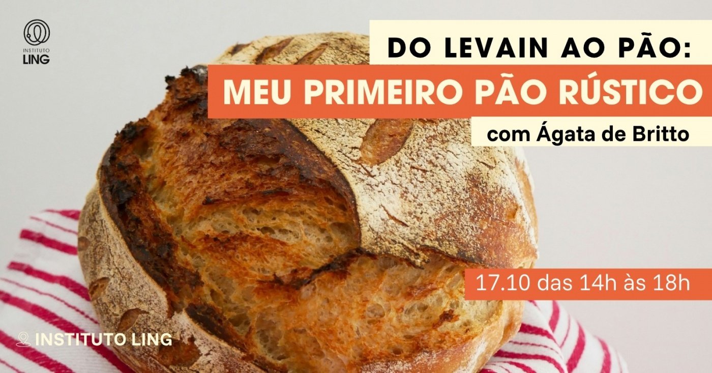 Do levain ao pão: meu primeiro pão rústico, com Ágata De Britto