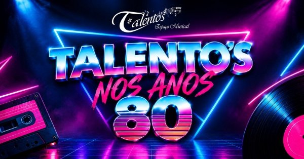 Imagem do evento TALENTO'S NOS ANOS 80