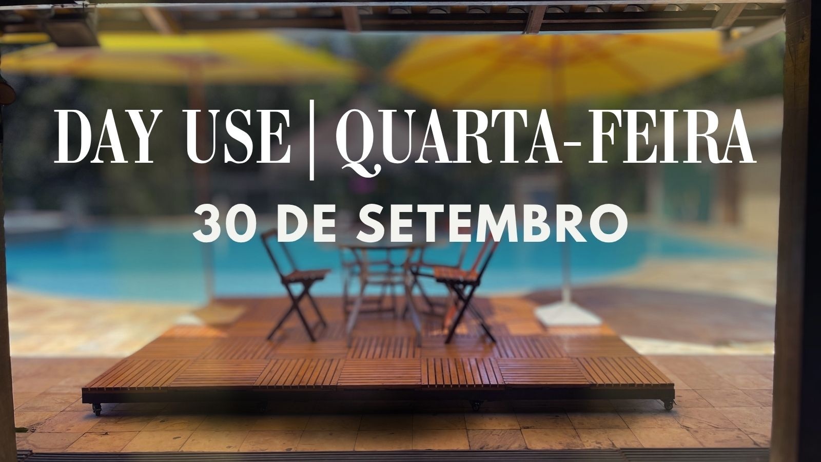 Day Use Quarta-feira 30 de Setembro de 2026.