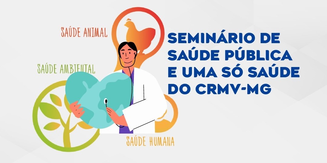 Imagem da fonte — SEMINÁRIO DE SAÚDE PÚBLICA E SAÚDE ÚNICA DO CRMV-MG