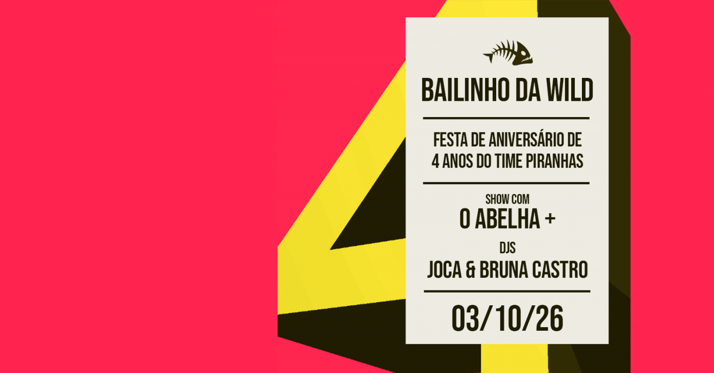 Imagem da fonte — BAILINHO DA WILD - 4 anos de Time Piranhas | ADIADO (nova data em breve)