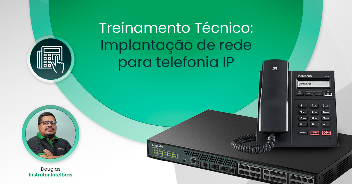 Treinamento Técnico: Implantação de rede para telefonia IP