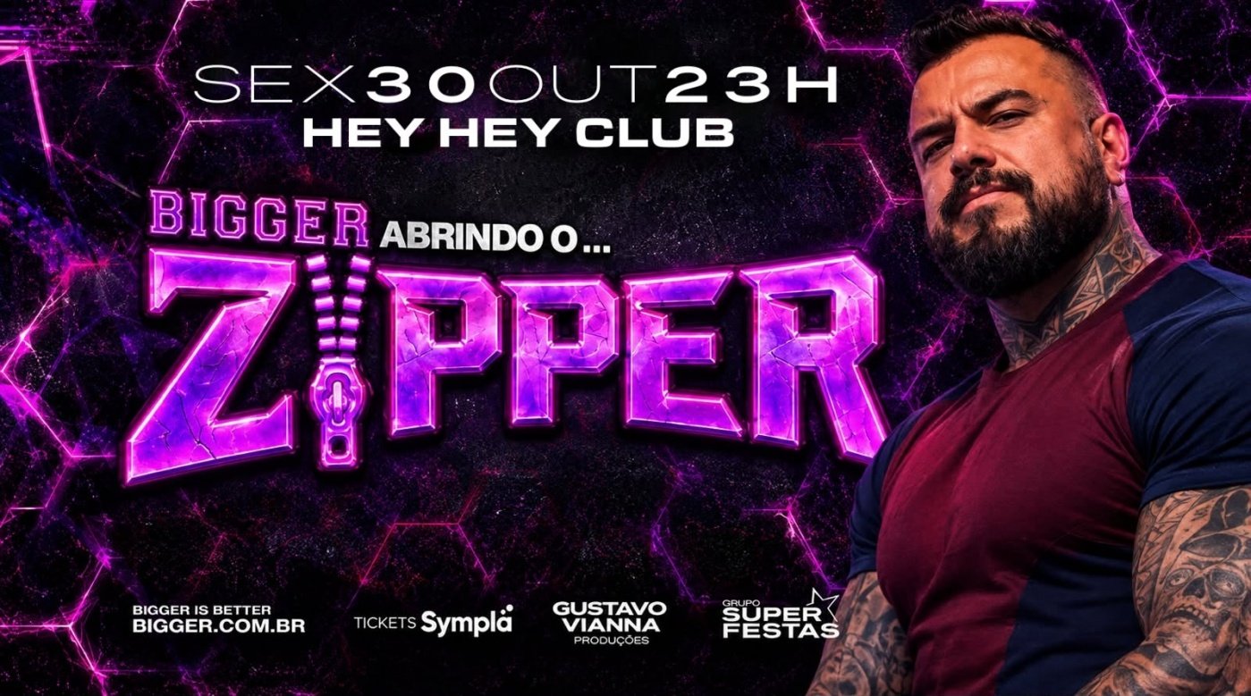 Imagem da fonte — ZIPPER by BIGGER - SEXTA, 30 OUTUBRO, 23H