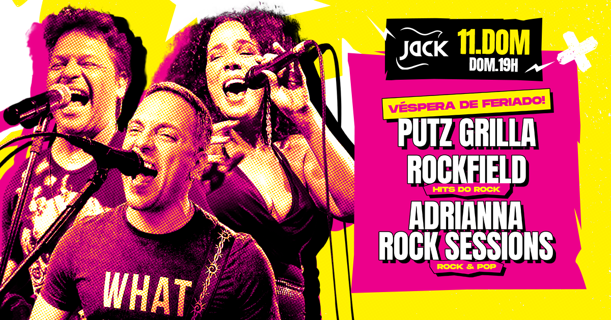 Imagem da fonte — DOMINGO JACK! VÉSPERA DE FERIADO! PUTZ GRILLA + ROCKFIELD (HITS DO ROCK) + ADRIANNA ROCK SESSIONS