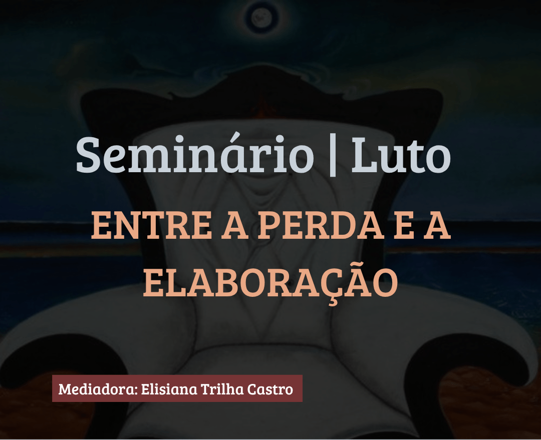 Imagem da fonte — Seminário | Luto: Entre a Perda e a Elaboração