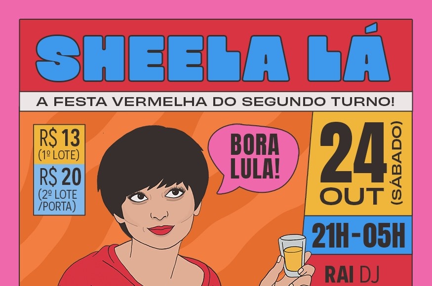 Sheela Lá: A Festa Vermelha do Segundo Turno! - São Paulo, SP