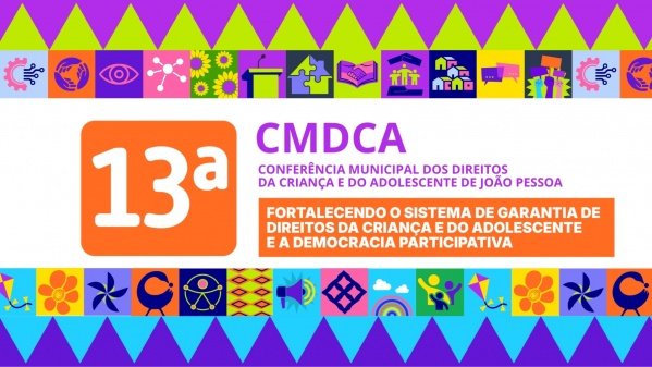 Imagem do evento 13ª CONFERÊNCIA MUNICIPAL DOS DIREITOS DA CRIANÇA E DO ADOLESCENTE DE JOÃO PESSOA