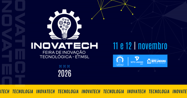 Imagem do evento INOVATECH - FEIRA DE INOVAÇÃO DA ESCOLA TÉCNICA DE SETE LAGOAS  2026