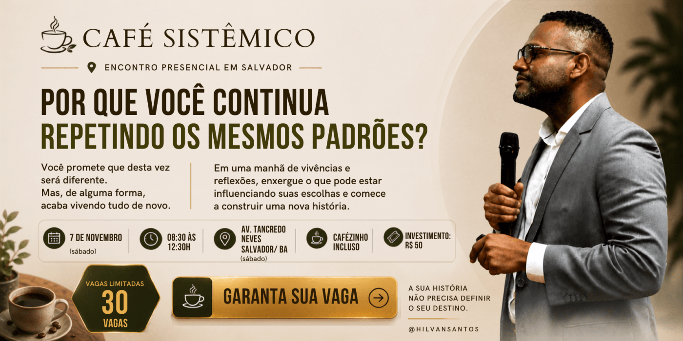 Imagen de la fuente — Café Sistêmico: Por que você continua repetindo os mesmos padrões? (Sábado das 8:30 às 12:30h) 3ª Ed