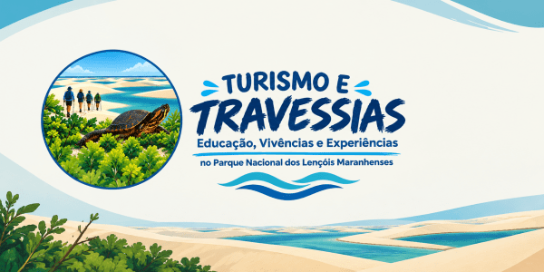 Imagem do evento TURISMO E TRAVESSIAS: EDUCAÇÃO, VIVÊNCIAS E EXPERIÊNCIAS NO PARQUE NACIONAL DOS LENÇÓIS MARANHENSES