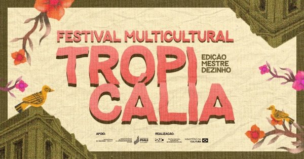 Imagem do evento FESTIVAL MULTICULTURAL TROPICÁLIA - Edição Mestre Dezinho