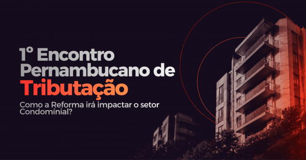 Imagem do evento 1º Encontro Pernambucano de Tributação e os Impactos para Condomínios