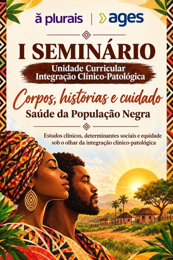 Imagem do evento I SEMINÁRIO DA UC INTEGRAÇÕ CLÍNICO PATÓLOGICA: CORPOS, HISTTÓRIAS E CUIDADO DA POPULAÇÃO NEGRA
