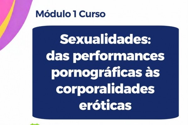 Imagem do evento Sexualidades: das performances pornográficas às corporalidades eróticas - Módulo 1
