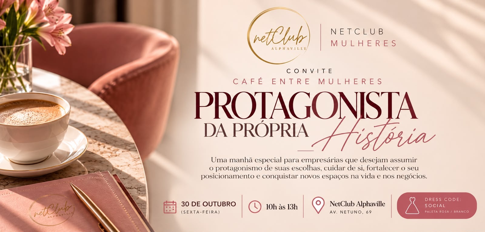 Café para empresárias - PROTAGONISTA DA PRÓPRIA HISTÓRIA - NetClub Mulheres