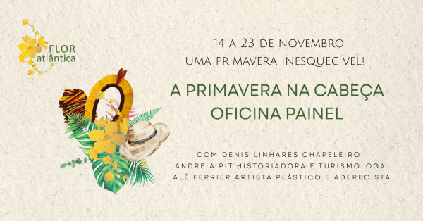 Imagem do evento FLOR Atlântica:  "A PRIMAVERA NA CABEÇA" OFICINA PAINEL - CHAPÉUS, COCARES E TURBANTES