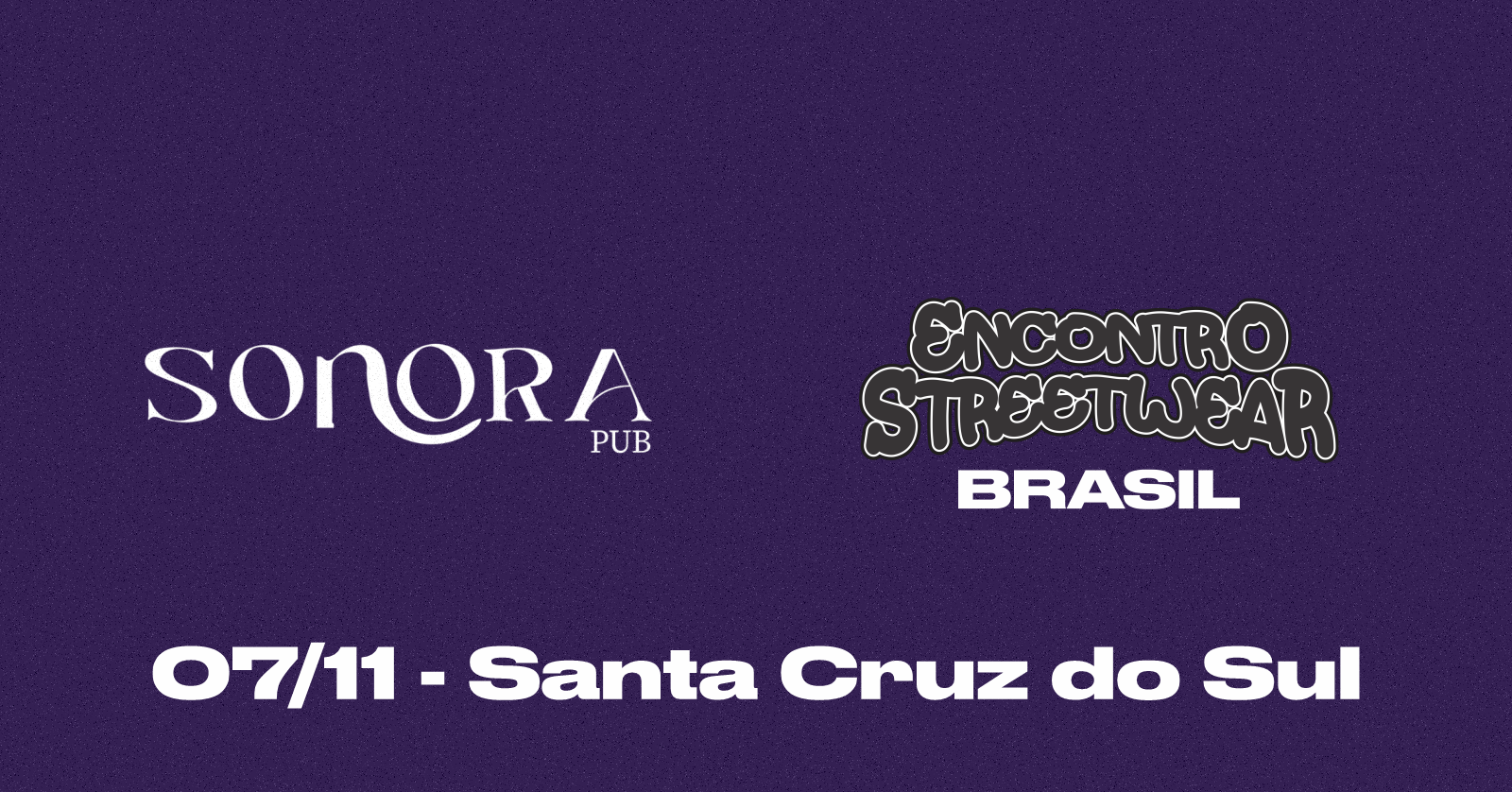 ENCONTRO STREETWEAR BR + SONORA PUB - SANTA CRUZ DO SUL