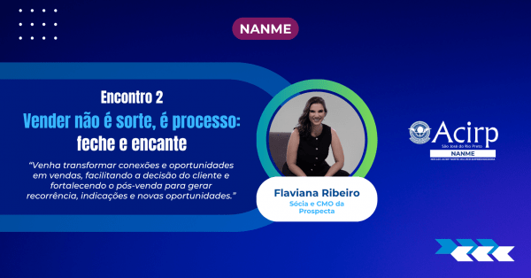 Imagem do evento NANME| Vender não é sorte, é processo | Parte 2: Feche e encante