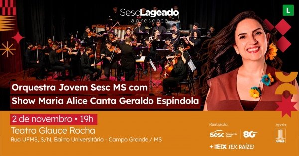 Imagem do evento ORQUESTRA JOVEM SESC MS COM SHOW MARIA ALICE CANTA GERALDO ESPÍNDOLA