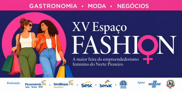 Imagem do evento XV ESPAÇO FASHION - A maior Feira de Empreendedorismo Feminino do Norte Pioneiro do Paraná