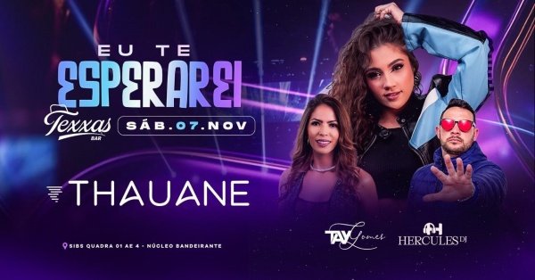 Imagem do evento TEXXAS BAR | THAUANE - SÁBADO | EU TE ESPERAREI - TAY GOMES - DJ HERCULES